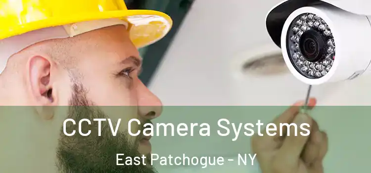 CCTV Camera Systems East Patchogue - NY