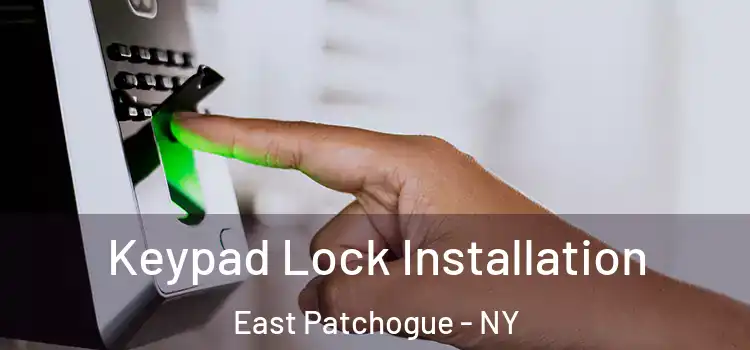 Keypad Lock Installation East Patchogue - NY